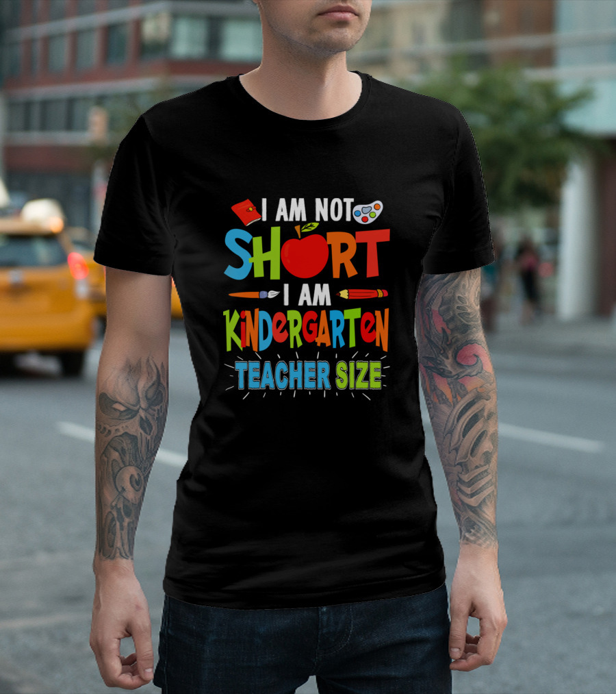 I Am Not Short I Am Kindergarten Teacher Size Funny Teachers Day T-Shirt