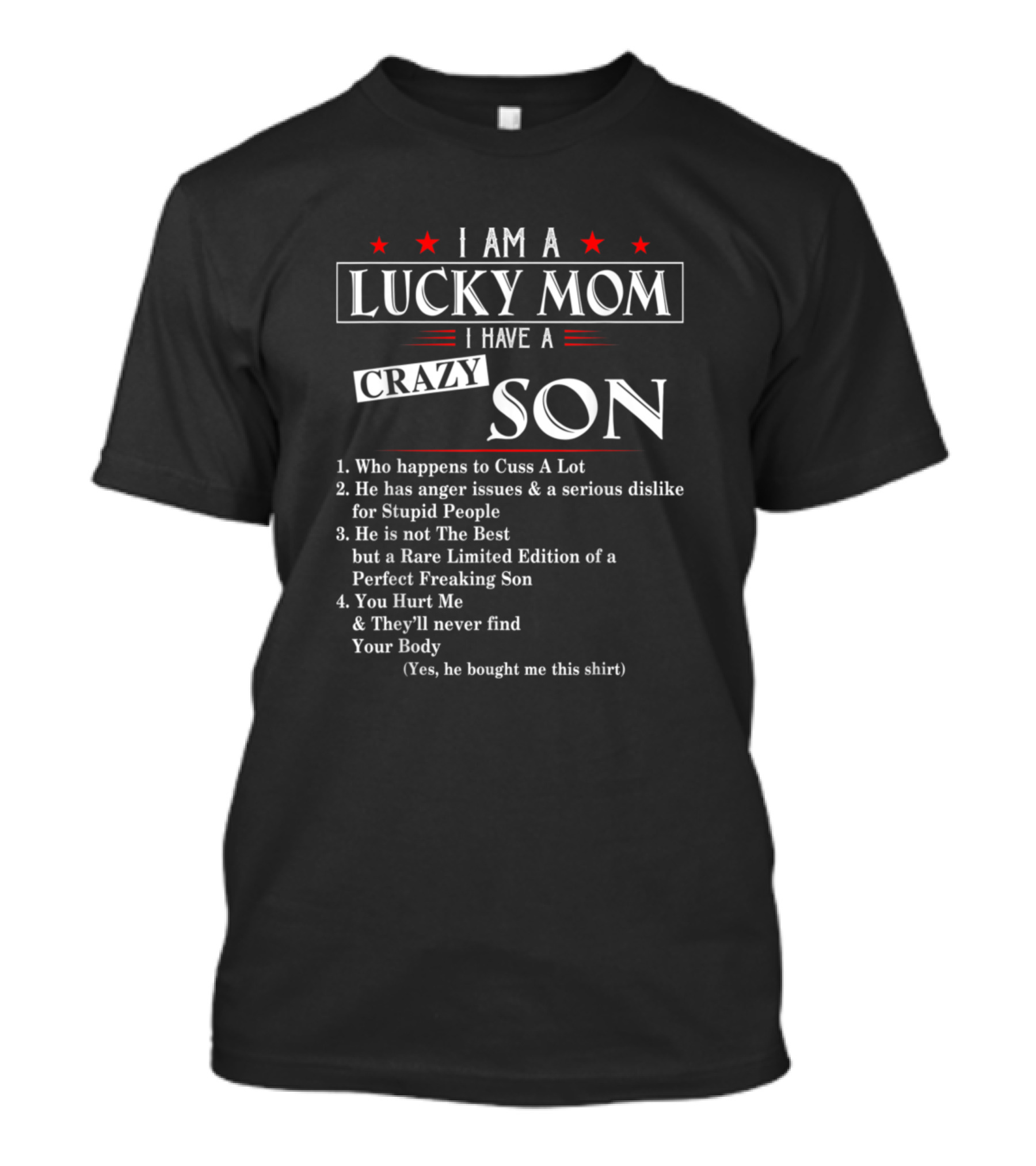 I Am A Lucky Mom I Have A Crazy Son Who Happens To Cuss A Lot And Has Anger Issues Rare Of A Perfect Freaking Son T-Shirt