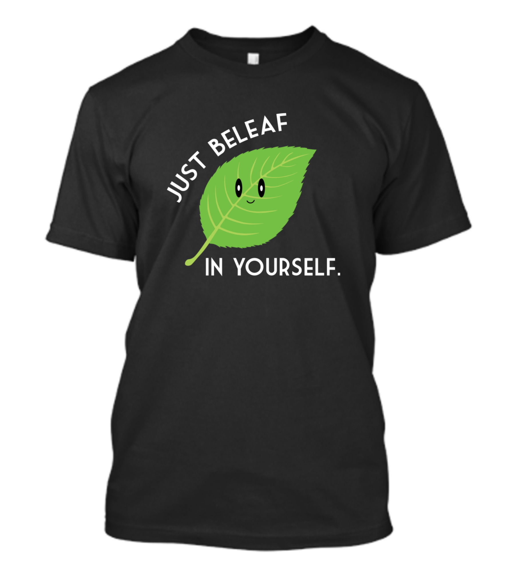 JUST BELEAF IN YOURSELF T-Shirt