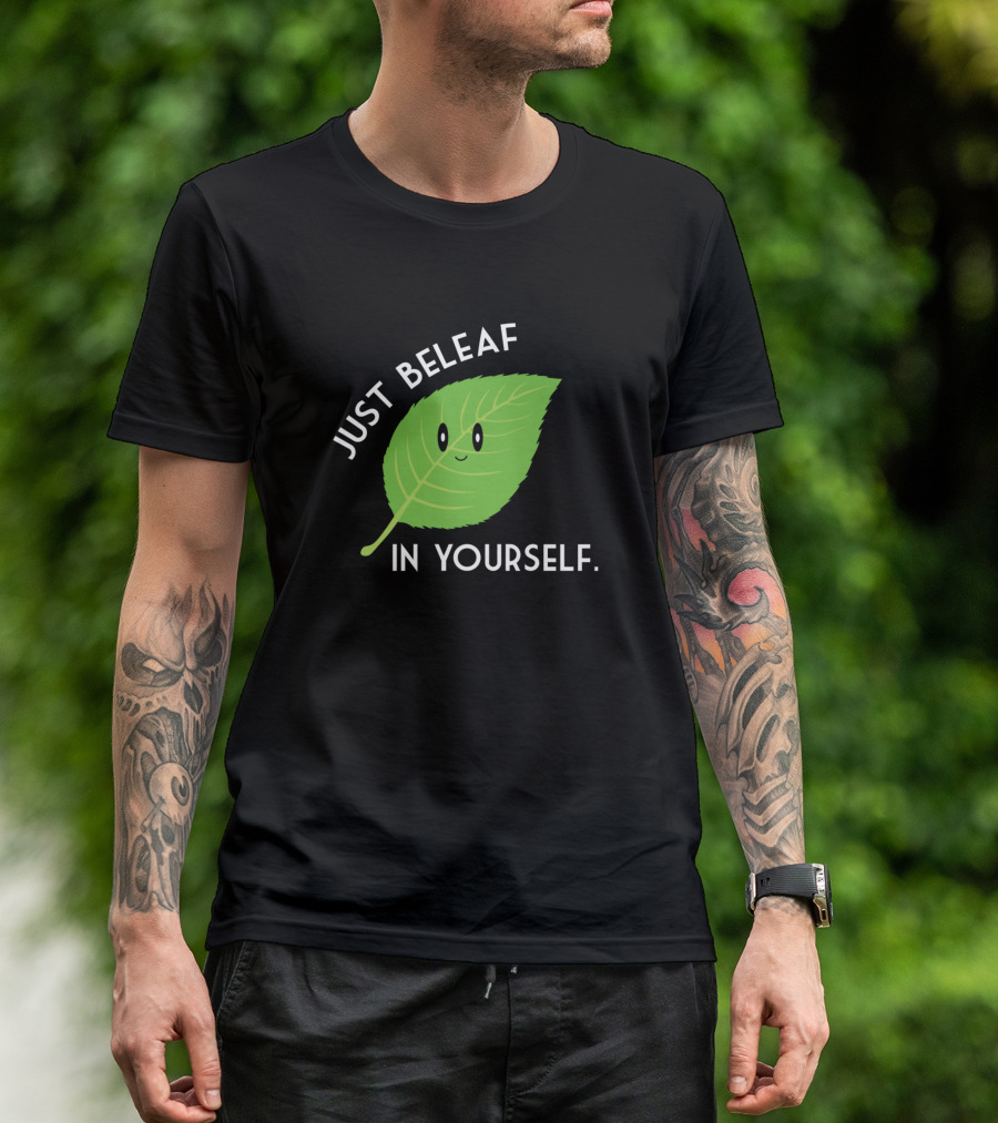 JUST BELEAF IN YOURSELF T-Shirt