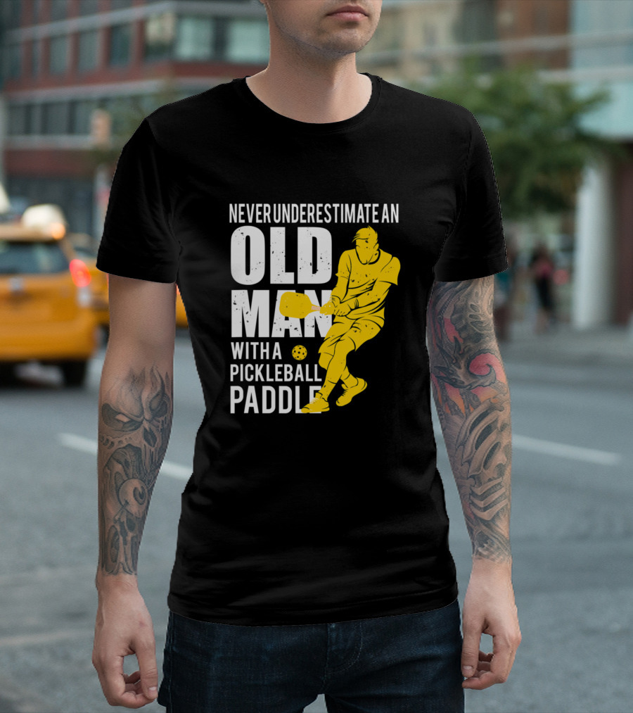 Old Man Pickleball Paddle Power Never Underestimate T-Shirt
