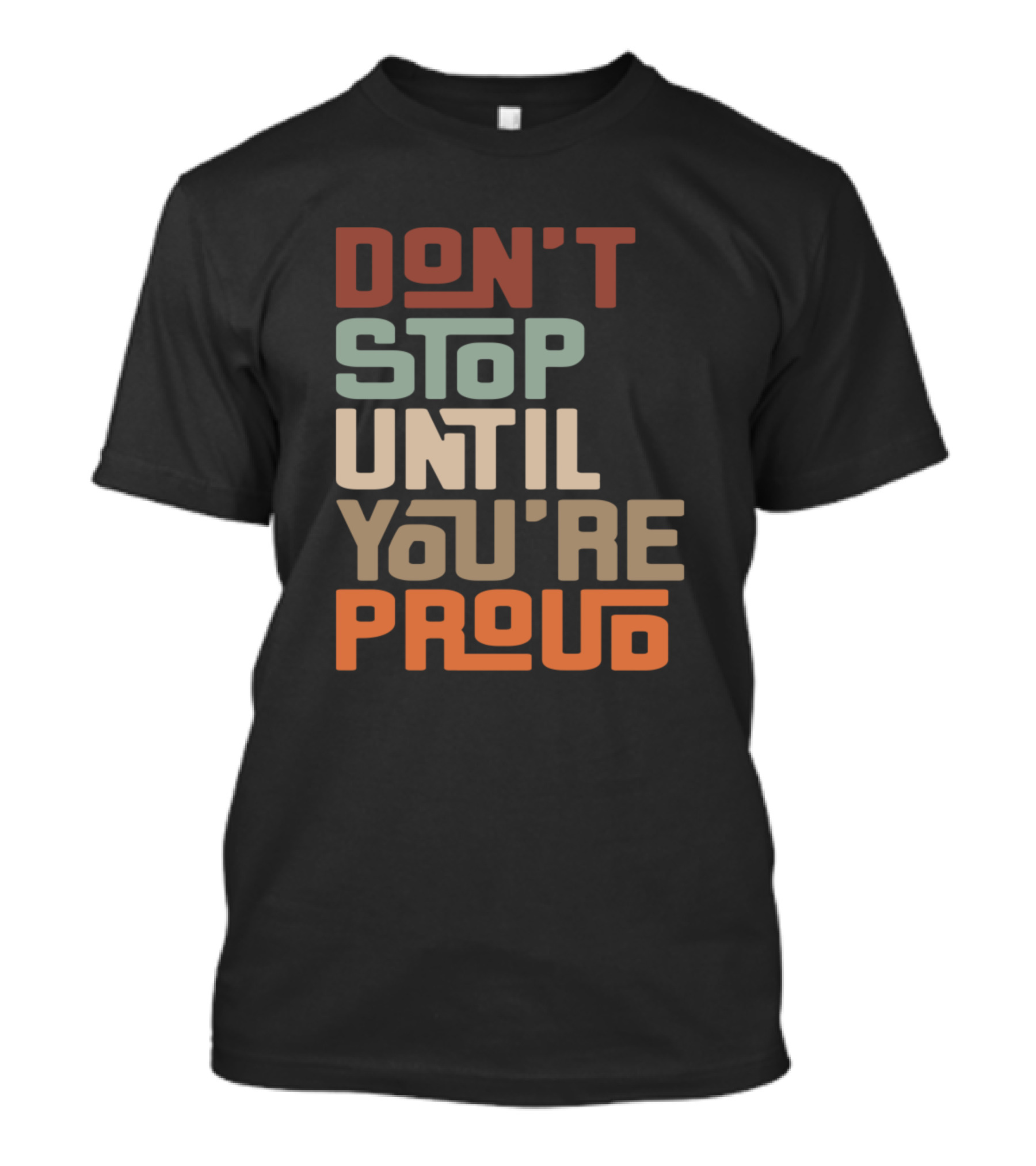 DON'T STOP UNTIL YOU'RE PROUD T-Shirt