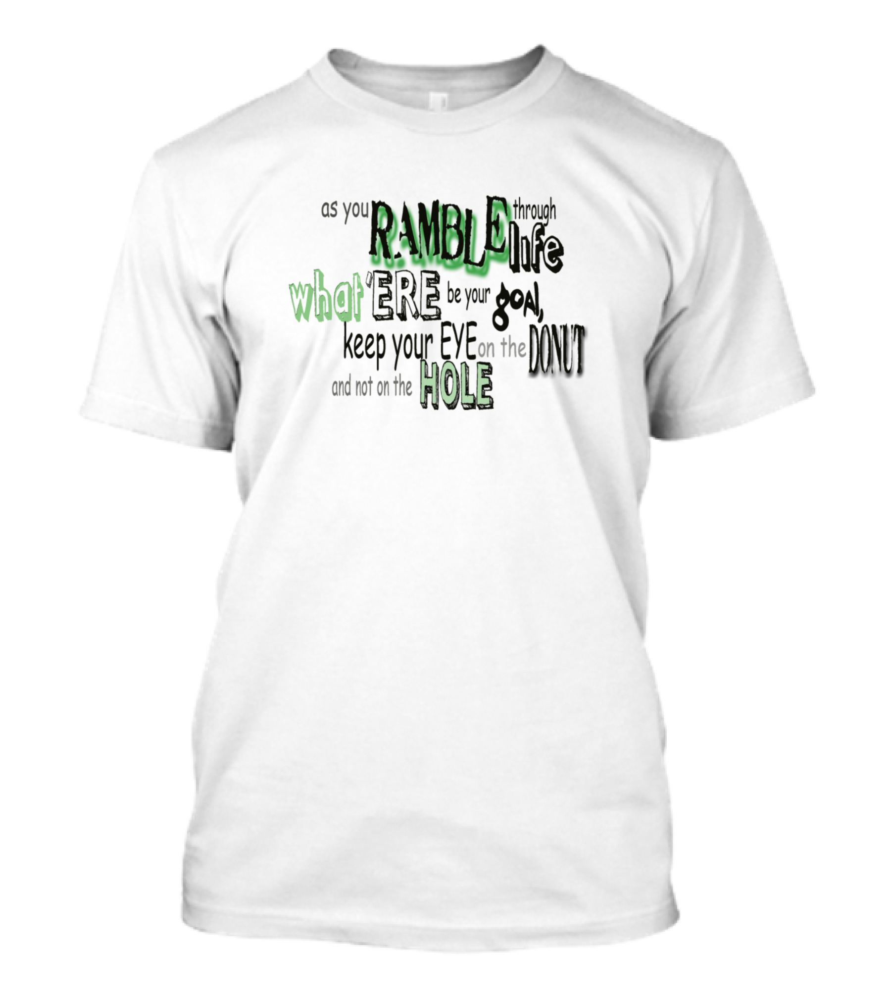 RAMBLE Through Life What ERE Keep Your EYE On The DONUT And Not On The HOLE T-Shirt