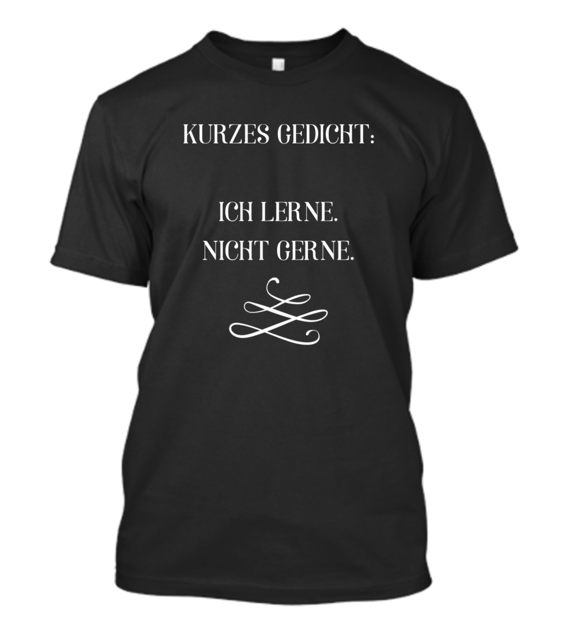 Kurzes Gedicht Ich Lerne Nicht Gerne Funny Saying Sarcasm T-Shirt