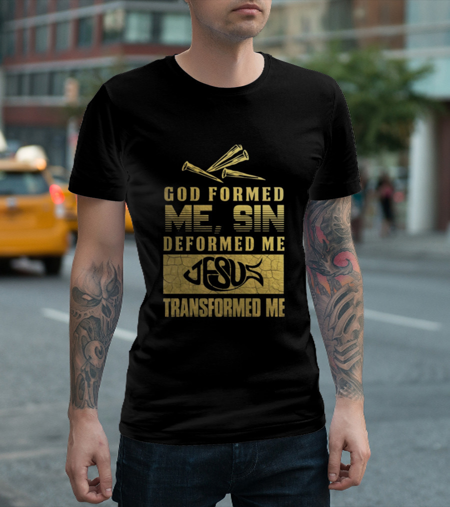 God Formed Me Sin Deformed Me Jesus Transformed Me Nails T-Shirt