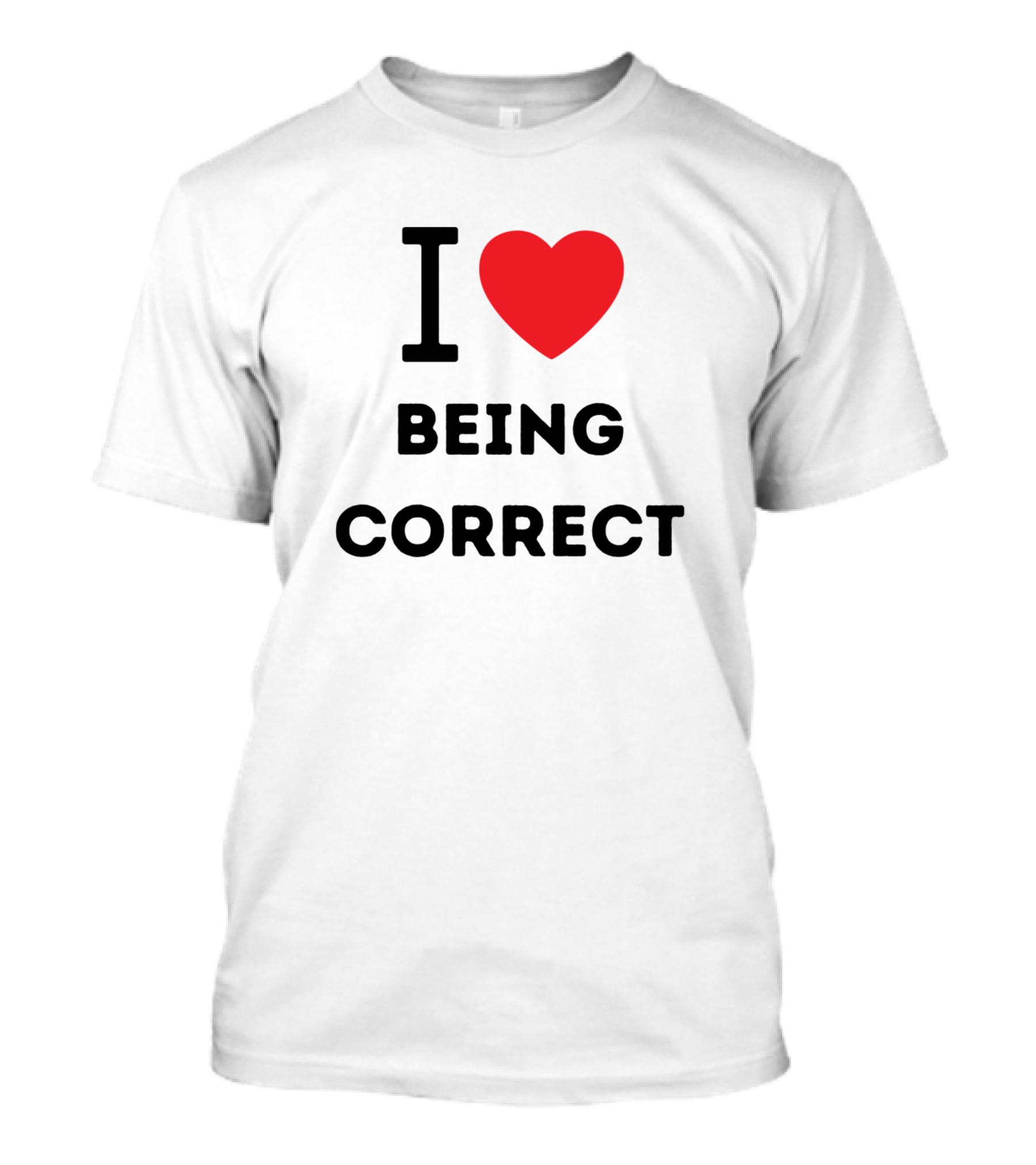 I Heart Being Correct T-Shirt