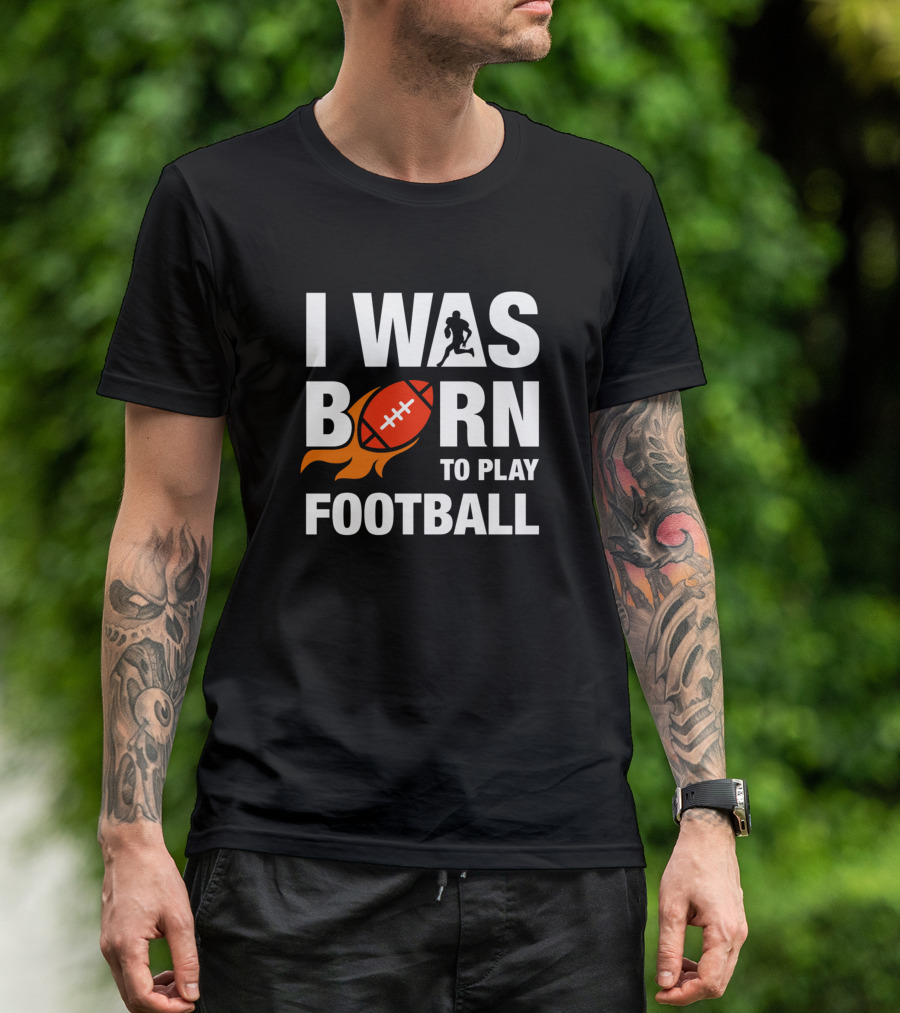 I Was Born To Play Football Flaming Football T-Shirt