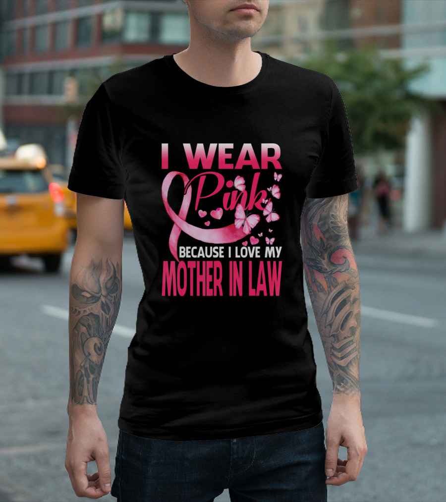 I Wear Pink Because I Love My Mother In Law Breast Cancer Awareness T-Shirt