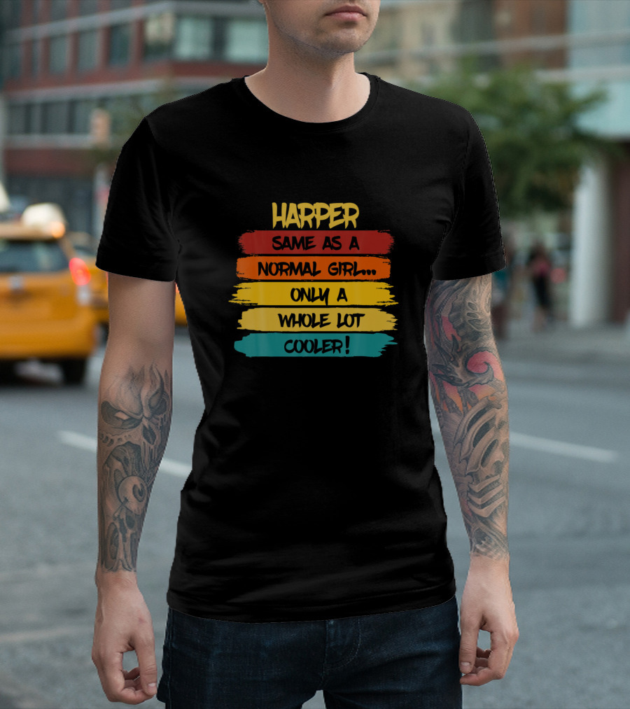 Harper Same as a Normal Girl Only a Whole Lot Cooler Funny Birthday T-Shirt