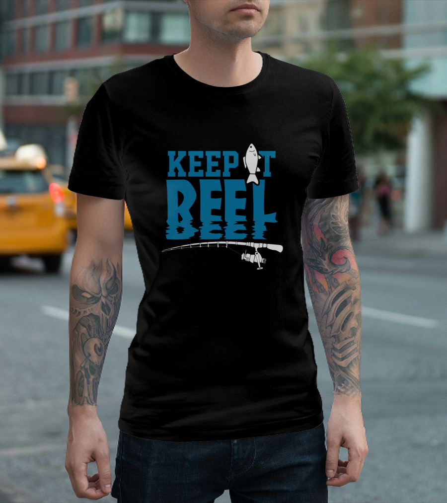 Keep It Reel Funny Outdoors Fisherman Fishing Rod And Fish T-Shirt