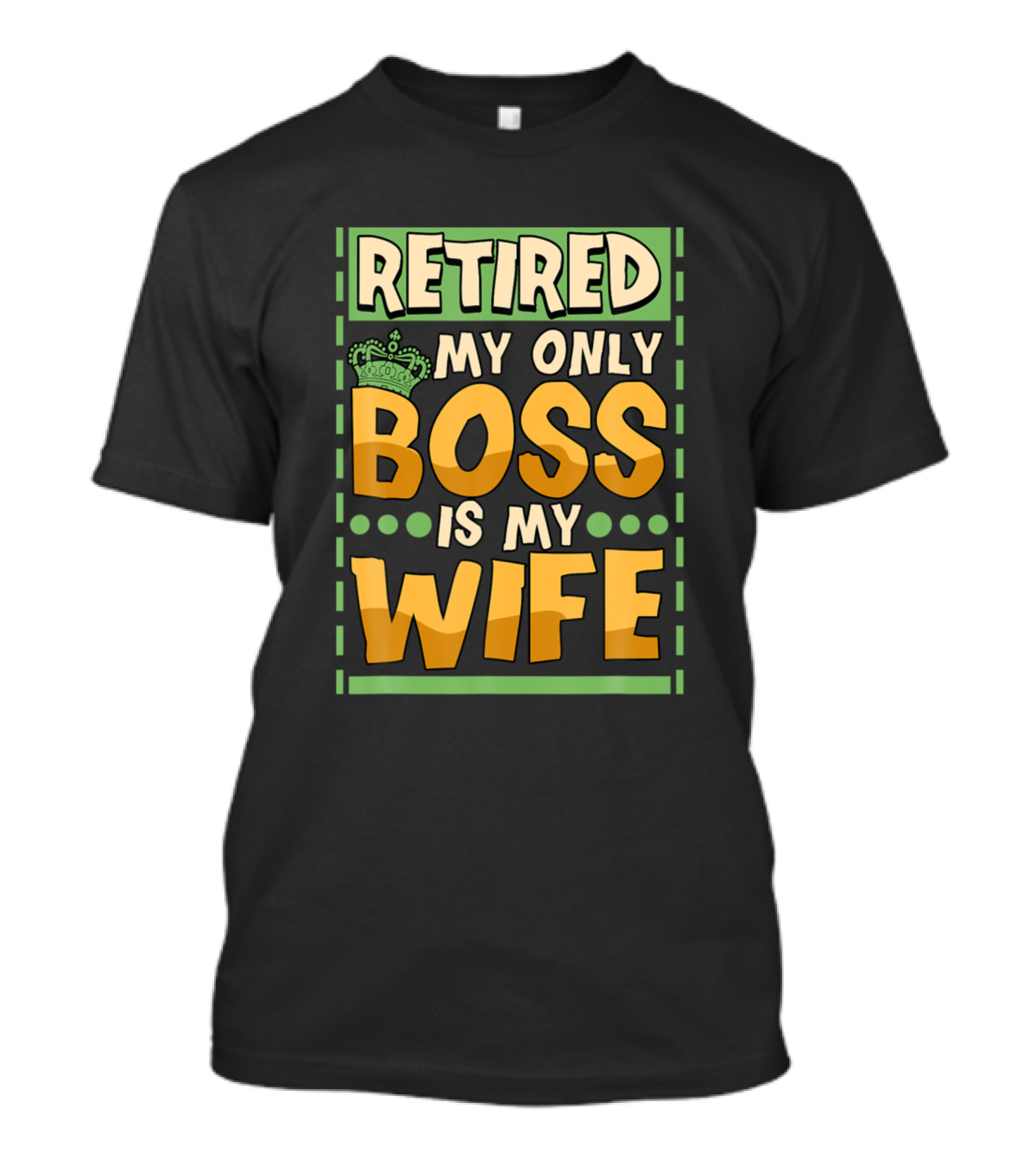 Retired My Only Boss Is My Wife Funny Husband T-Shirt