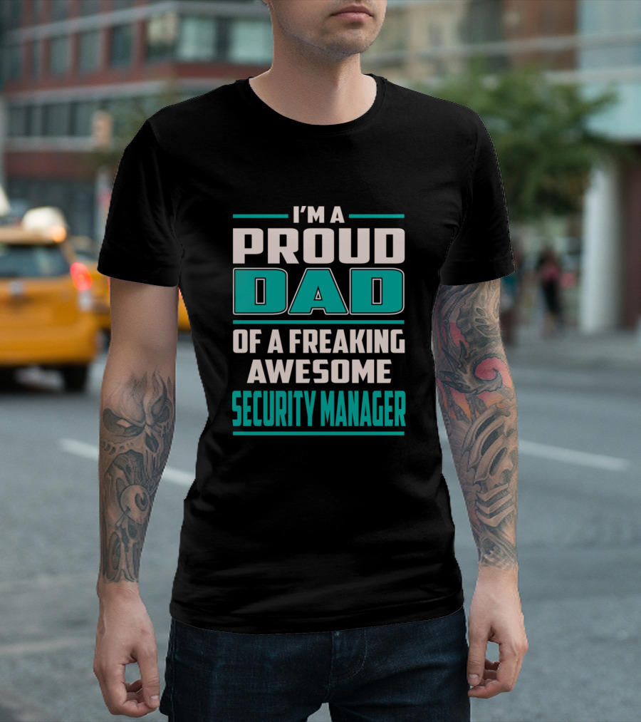 I'm a Proud Dad of a Freaking Awesome Security Manager T-Shirt