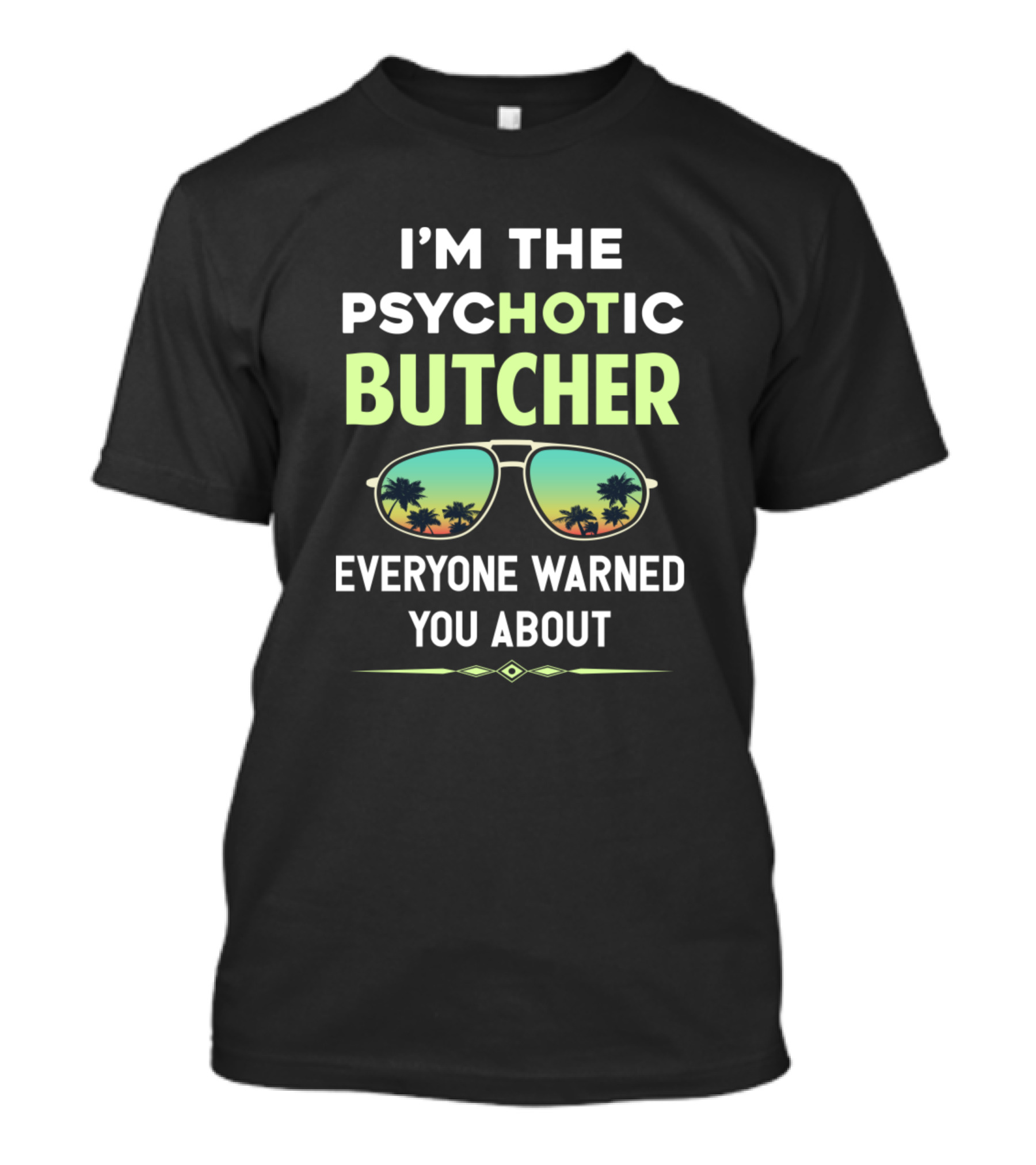 I'm The Psychotic Butcher Everyone Warned You About Sunglasses Palm Trees T-Shirt