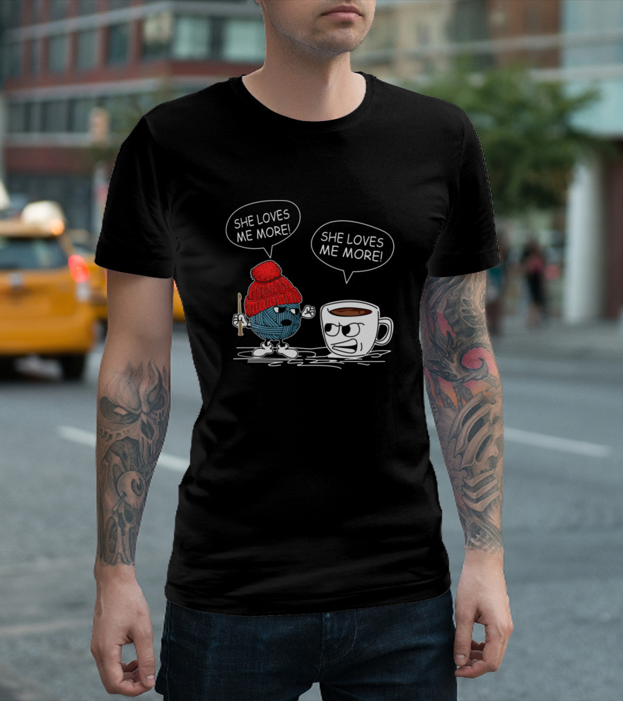 She Loves Me More Crochet Vs Coffee Showdown T-Shirt