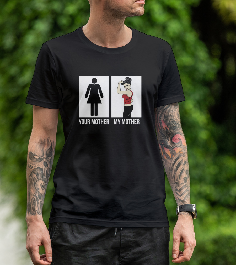 Your Mother My Mother Strong Woman Icon Flexing Power T-Shirt