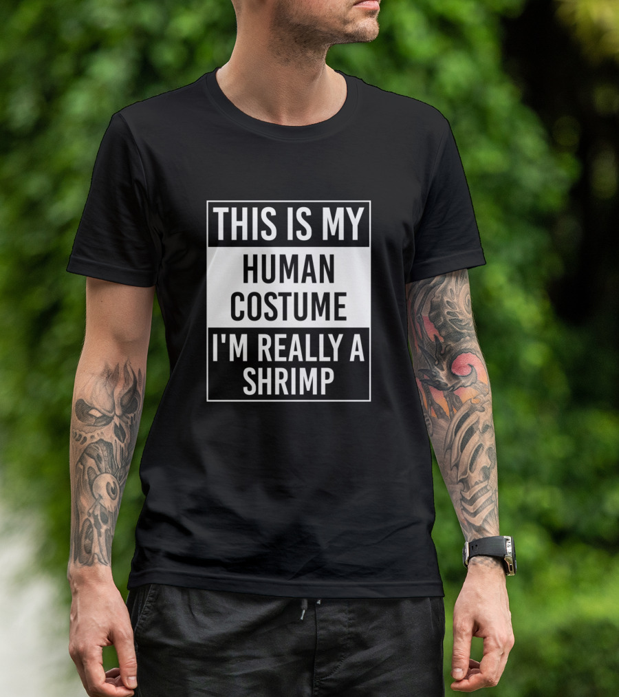 This Is My Human Costume I'm Really A Shrimp T-Shirt