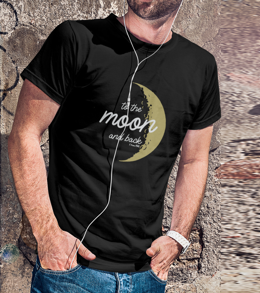 To The Moon And Back 1 From 150 Moon T-Shirt