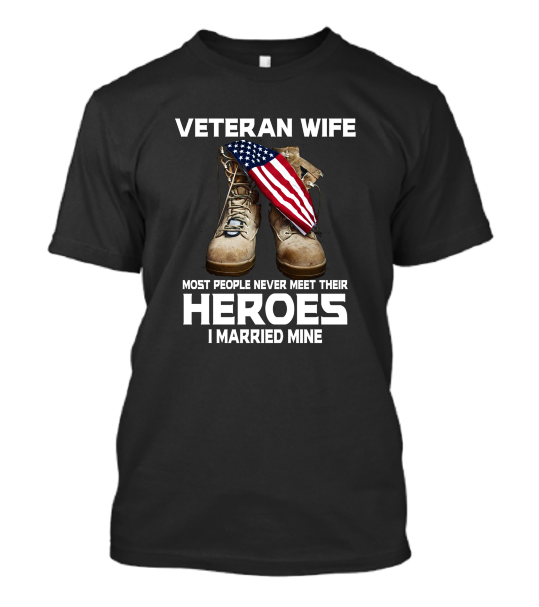 Veteran Wife Most People Never Meet Their Heroes I Married Mine T-Shirt