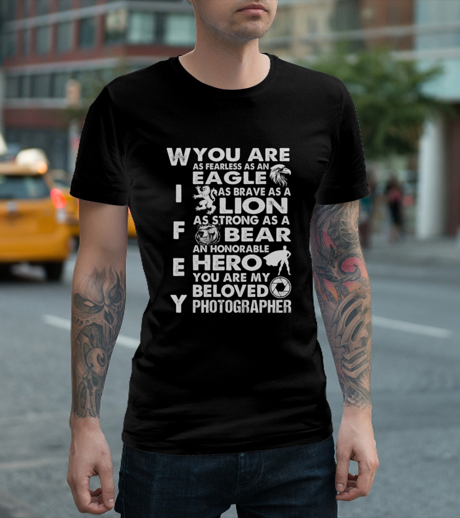 You Are Fearless Eagle Brave Lion Strong Bear Hero Beloved Photographer Wifey T-Shirt