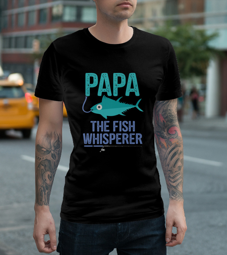 Papa The Fish Whisperer Father Holiday Fishing T-Shirt