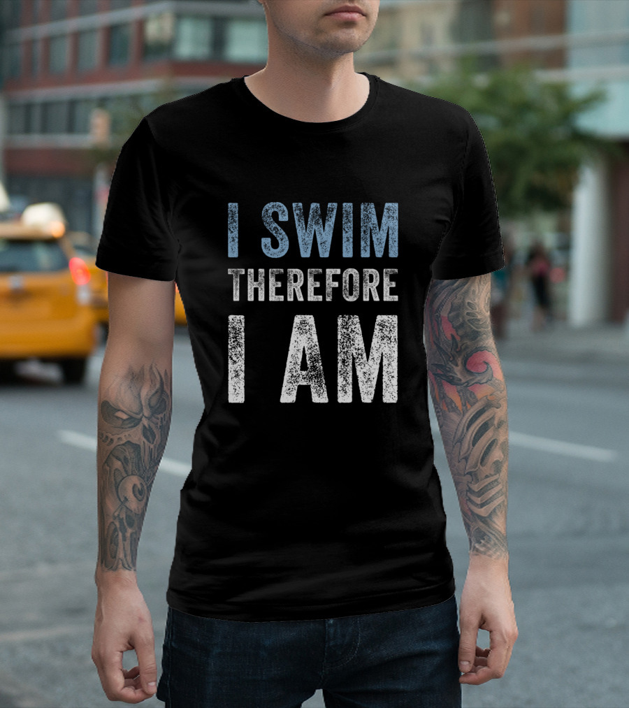 I Swim Therefore I Am Motivational Swimming T-Shirt