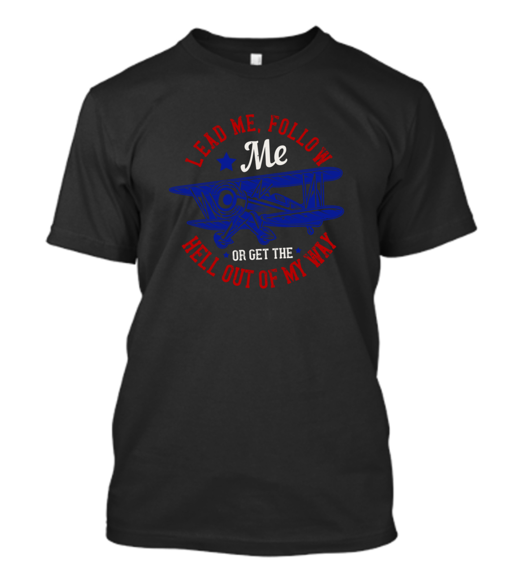 Lead Me Follow Me Get The Hell Out Of My Way Airplane T-Shirt