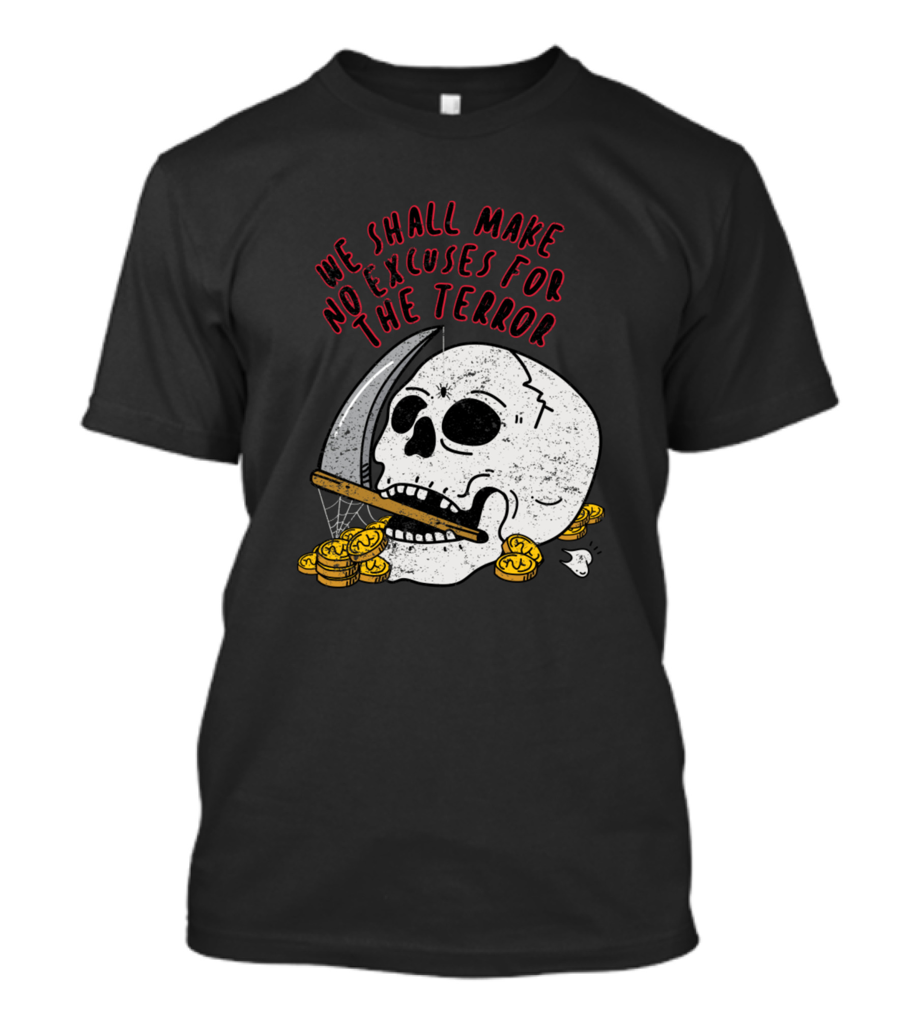 We Shall Make No Excuses For The Terror Skull With Scythe And Gold Coins T-Shirt