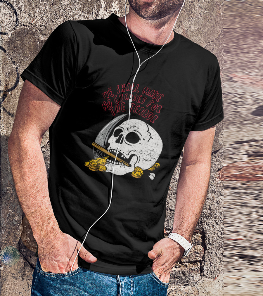 We Shall Make No Excuses For The Terror Skull With Scythe And Gold Coins T-Shirt