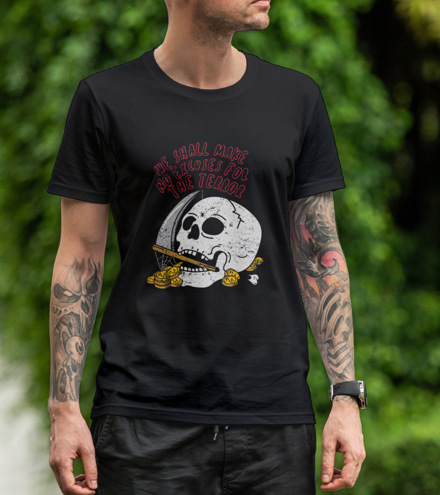 We Shall Make No Excuses For The Terror Skull With Scythe And Gold Coins T-Shirt