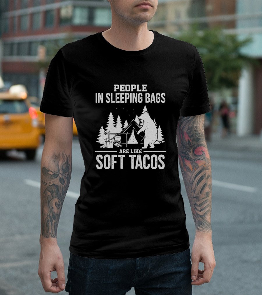 People In Sleeping Bags Are Like Soft Tacos Campin Bear Tent Forest T-Shirt