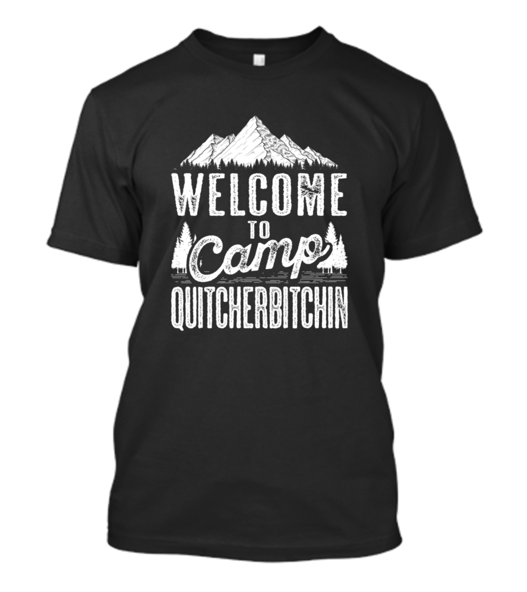 Welcome To Camp Quitcherbitchin Sarcastic Camping Saying With Mountain T-Shirt