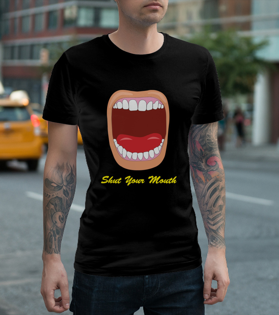 Shut Your Mouth Open Wide Mouth T-Shirt