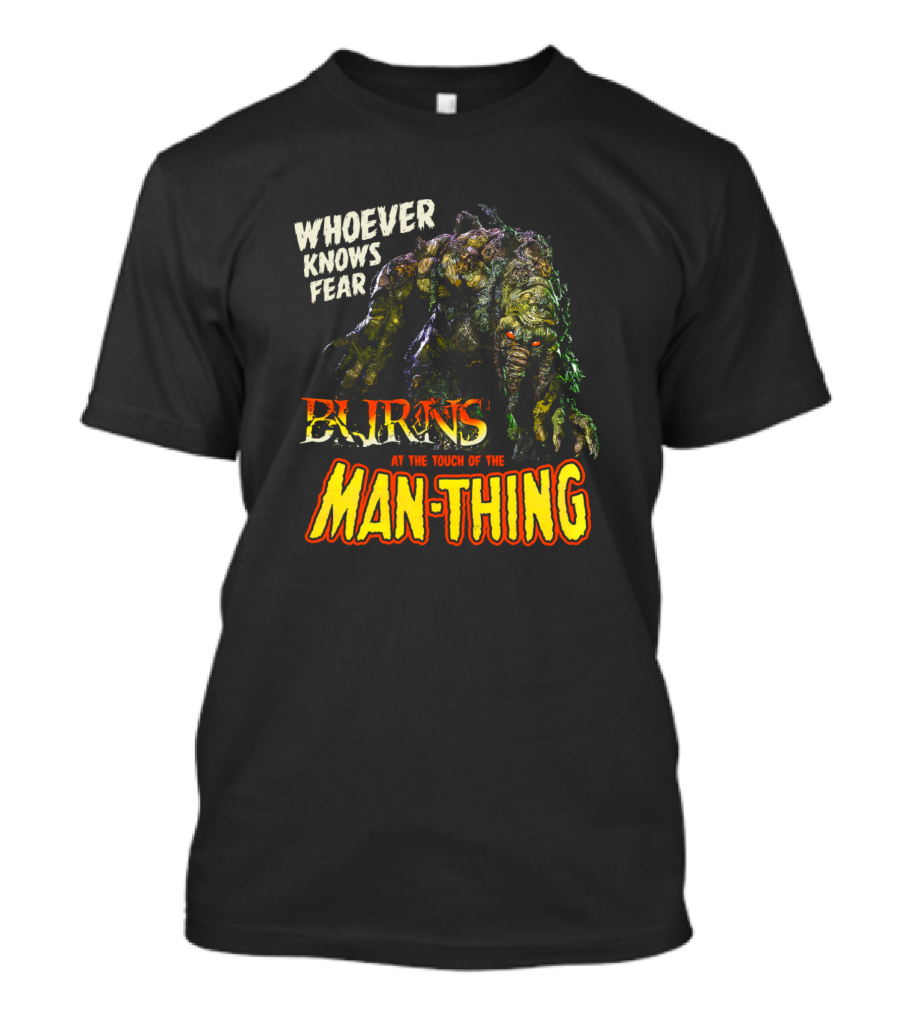 Whoever Knows Fear Burns At The Touch Of The Man-Thing T-Shirt