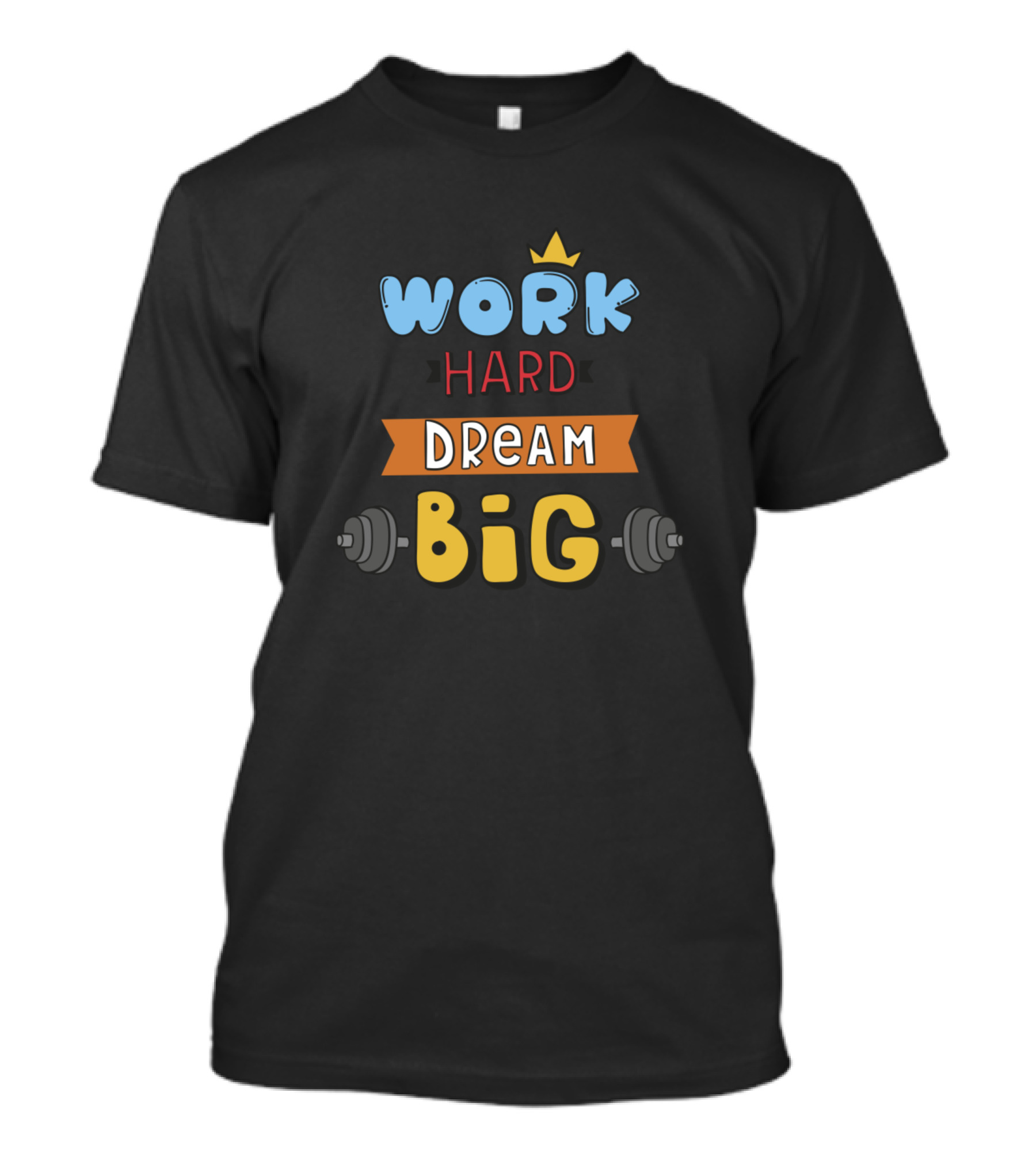 WORK HARD DREAM BIG Crown Dumbbells T-Shirt