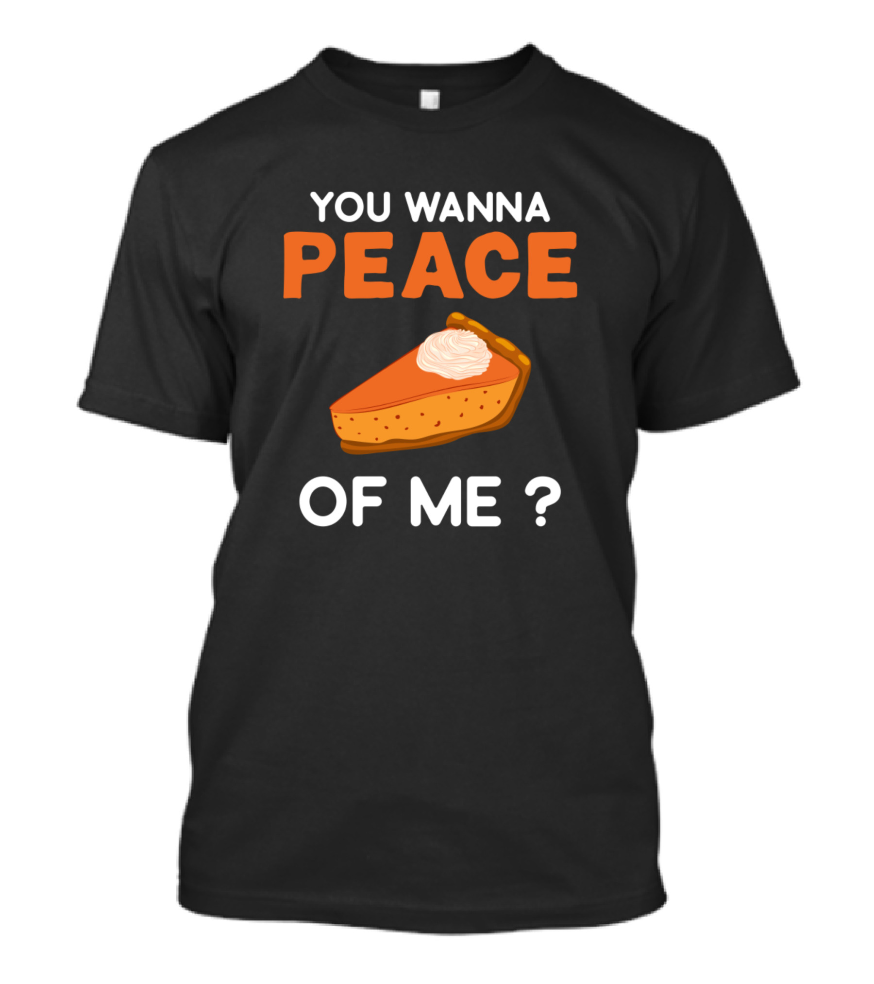 YOU WANNA PEACE OF ME PIE PUN T-Shirt