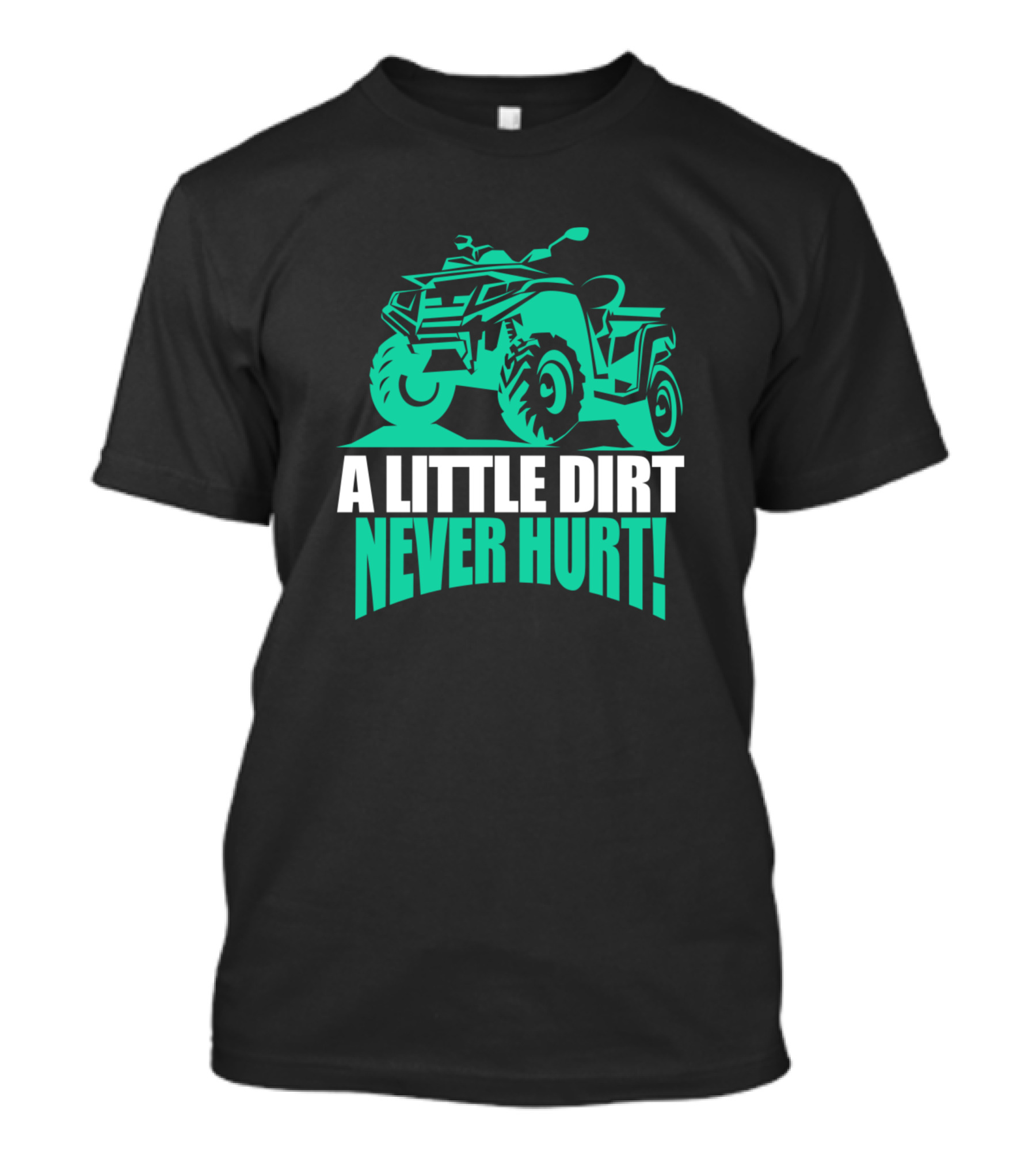 A Little Dirt Never Hurt ATV Four Wheeler Rider Adventure T-Shirt