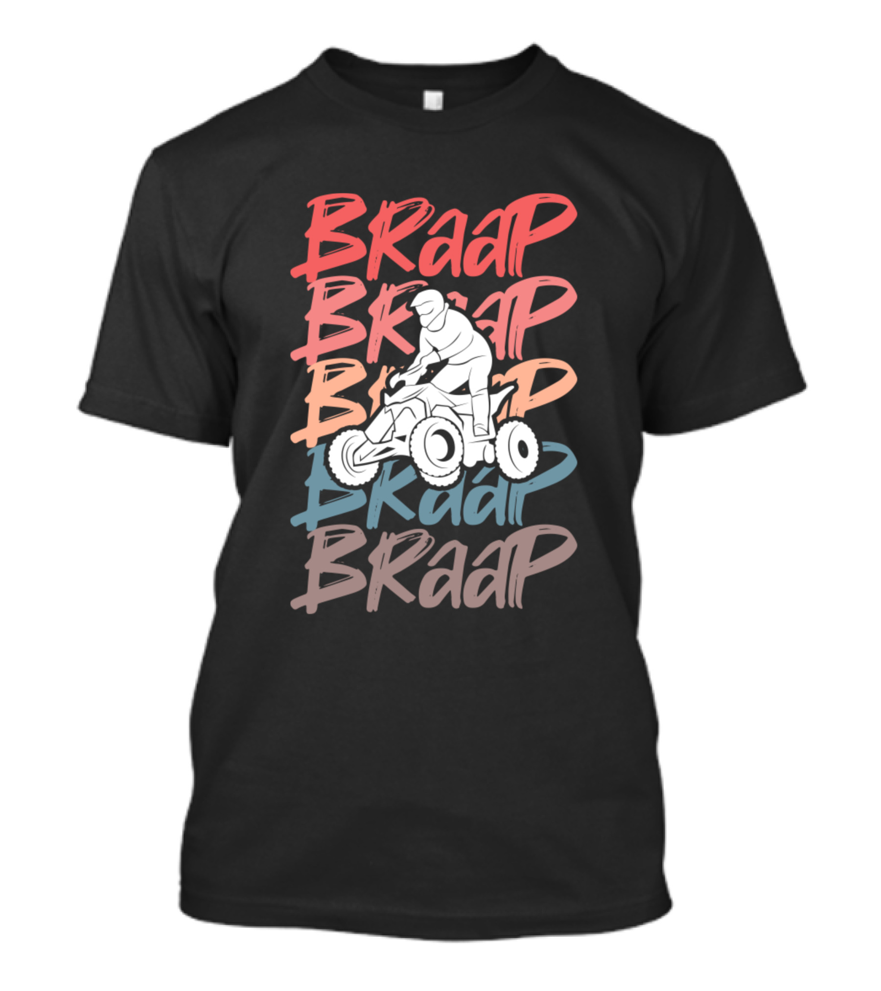 BRAAP BRAAP BRAAP Braap ATV Four Wheeler Quad Biker T-Shirt