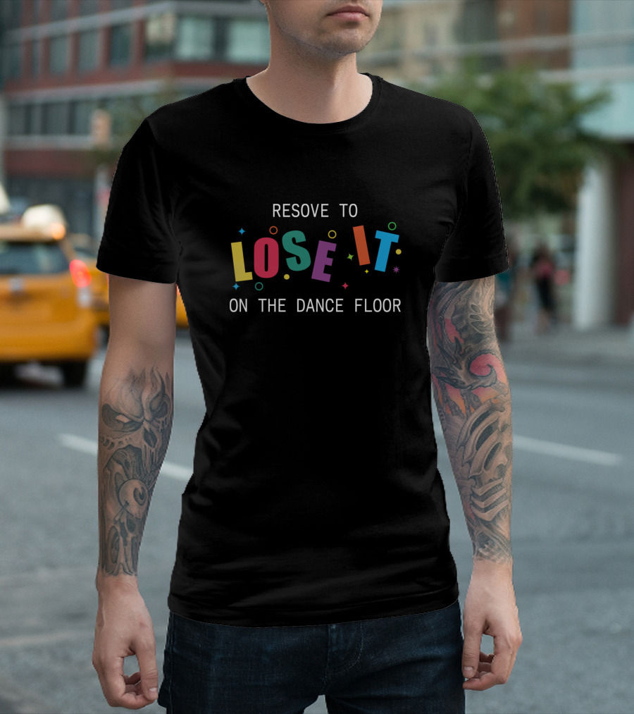 Resolve To Lose It On The Dance Floor Colorful Party Vibes T-Shirt