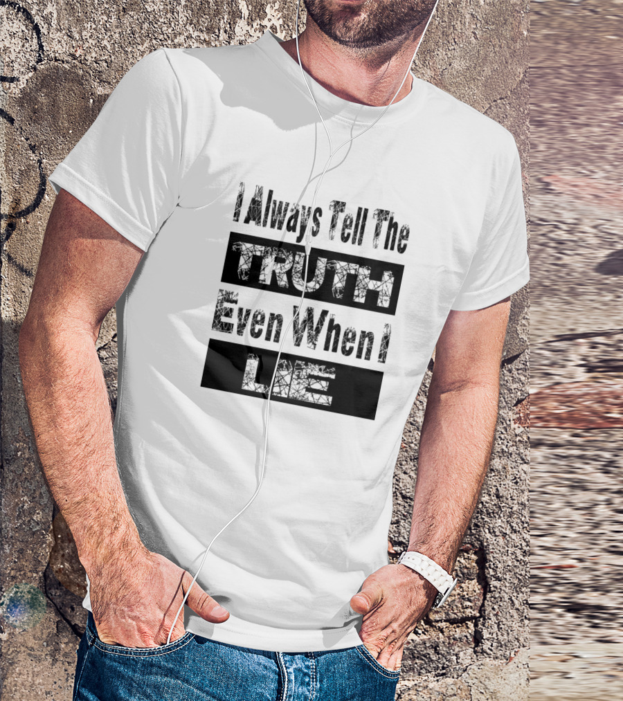 White Lie Party I Always Tell The Truth Even When I Lie T-Shirt