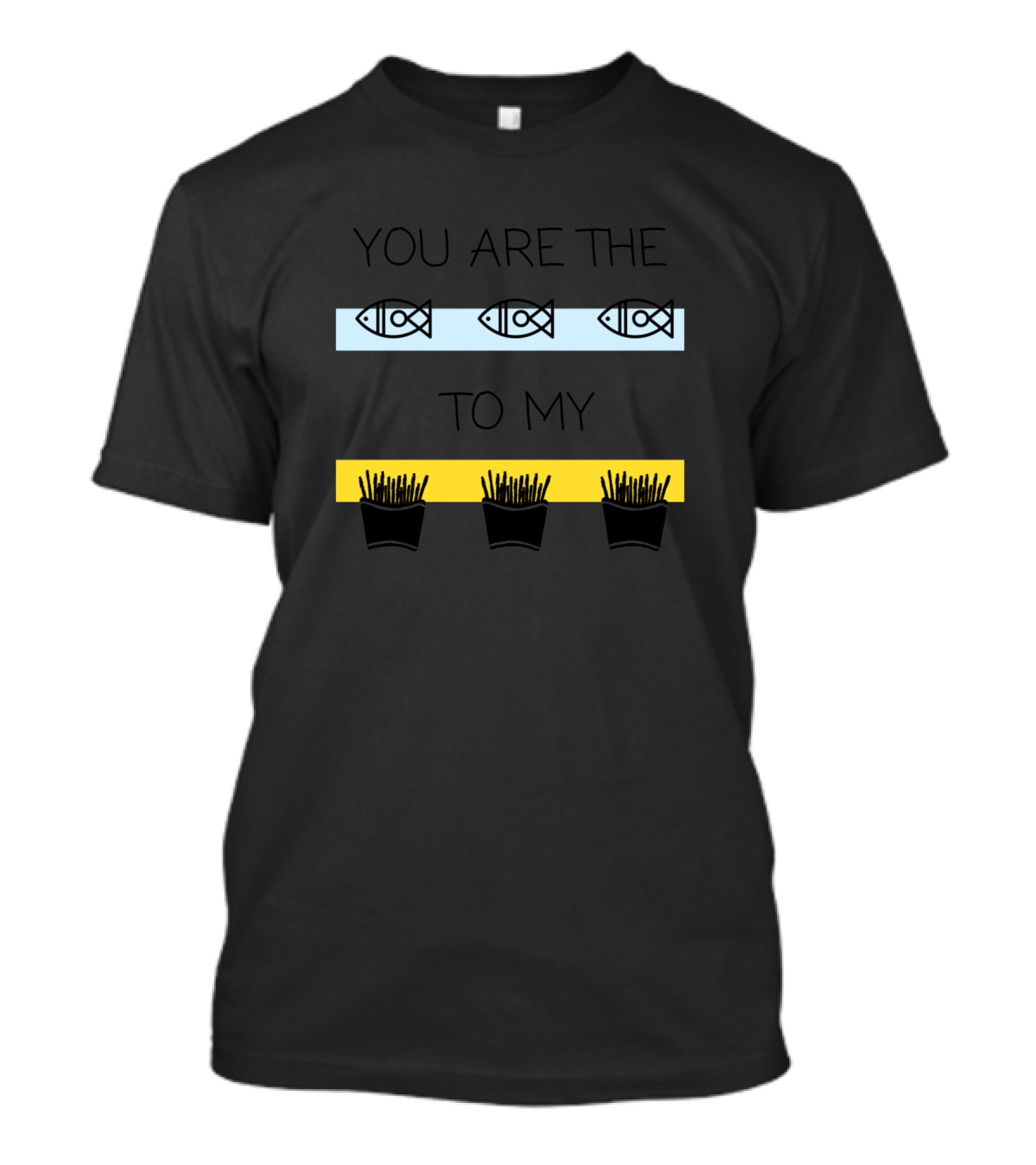 You Are The Fish To My Fries Fish And Fries Motif T-Shirt