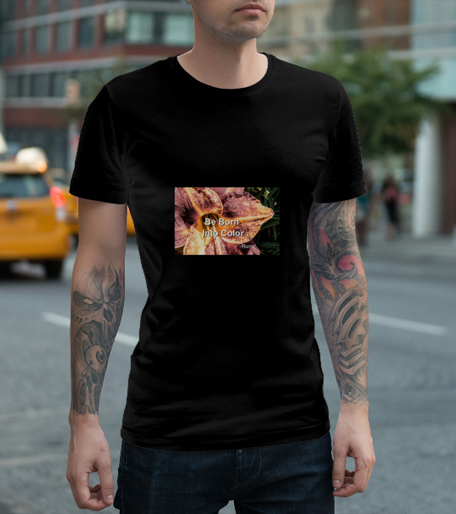 Be Born Into Color Rumi Mystic Poet Floral T-Shirt