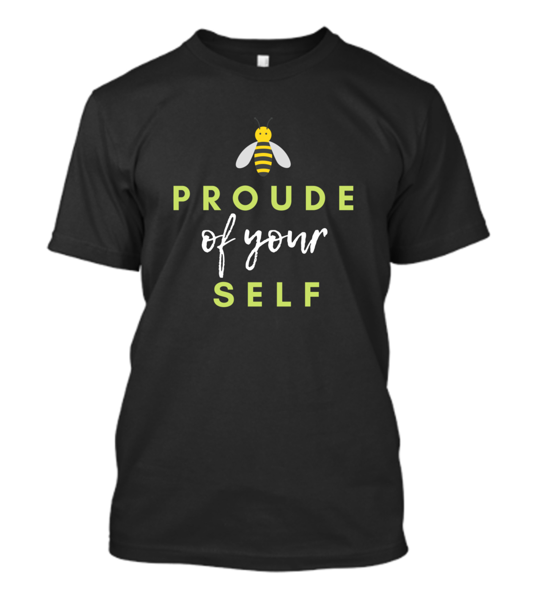 Bee Proud Of Your Self T-Shirt