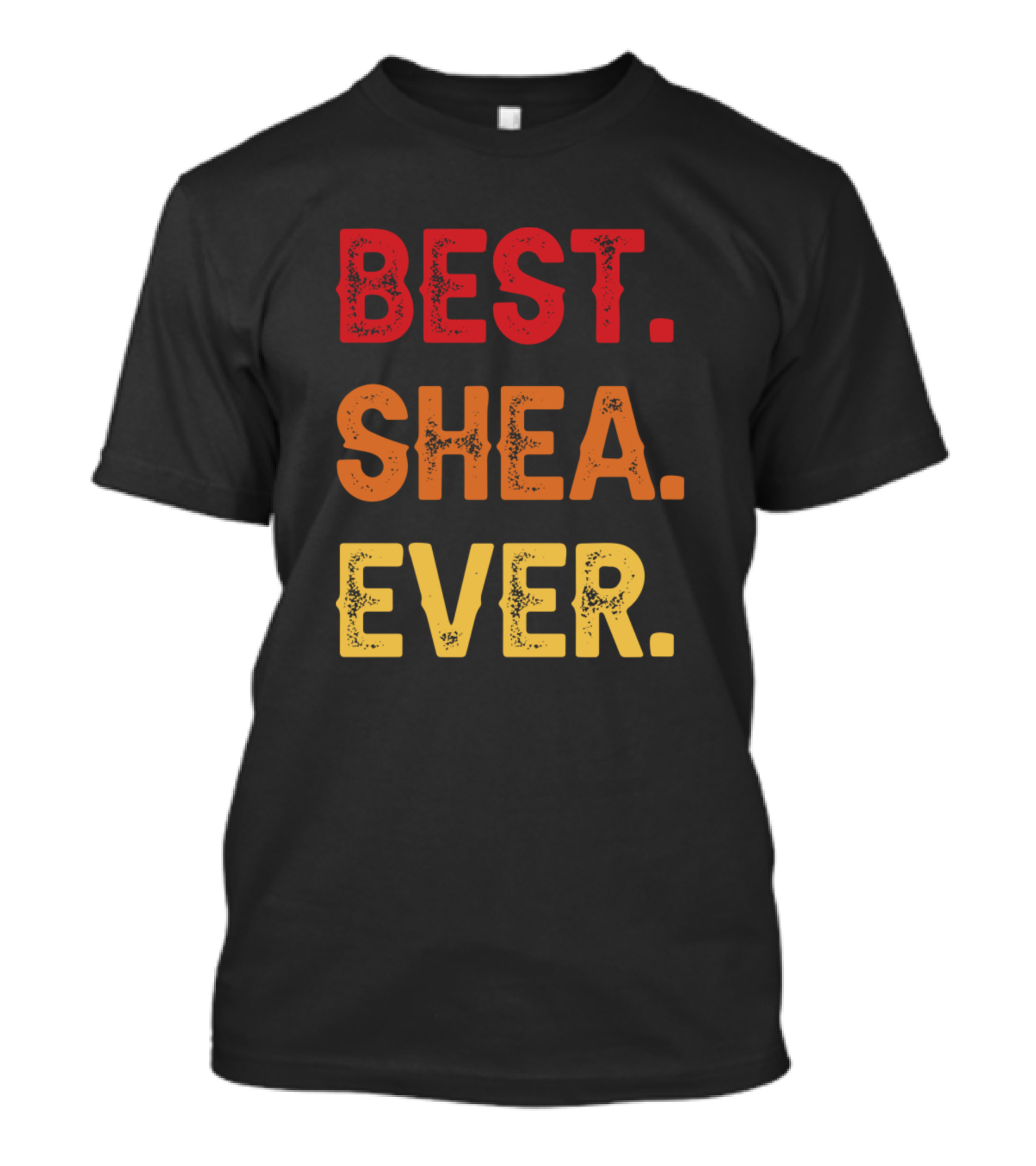 Best Shea Ever Shea Second Name Shea Middle Name T-Shirt