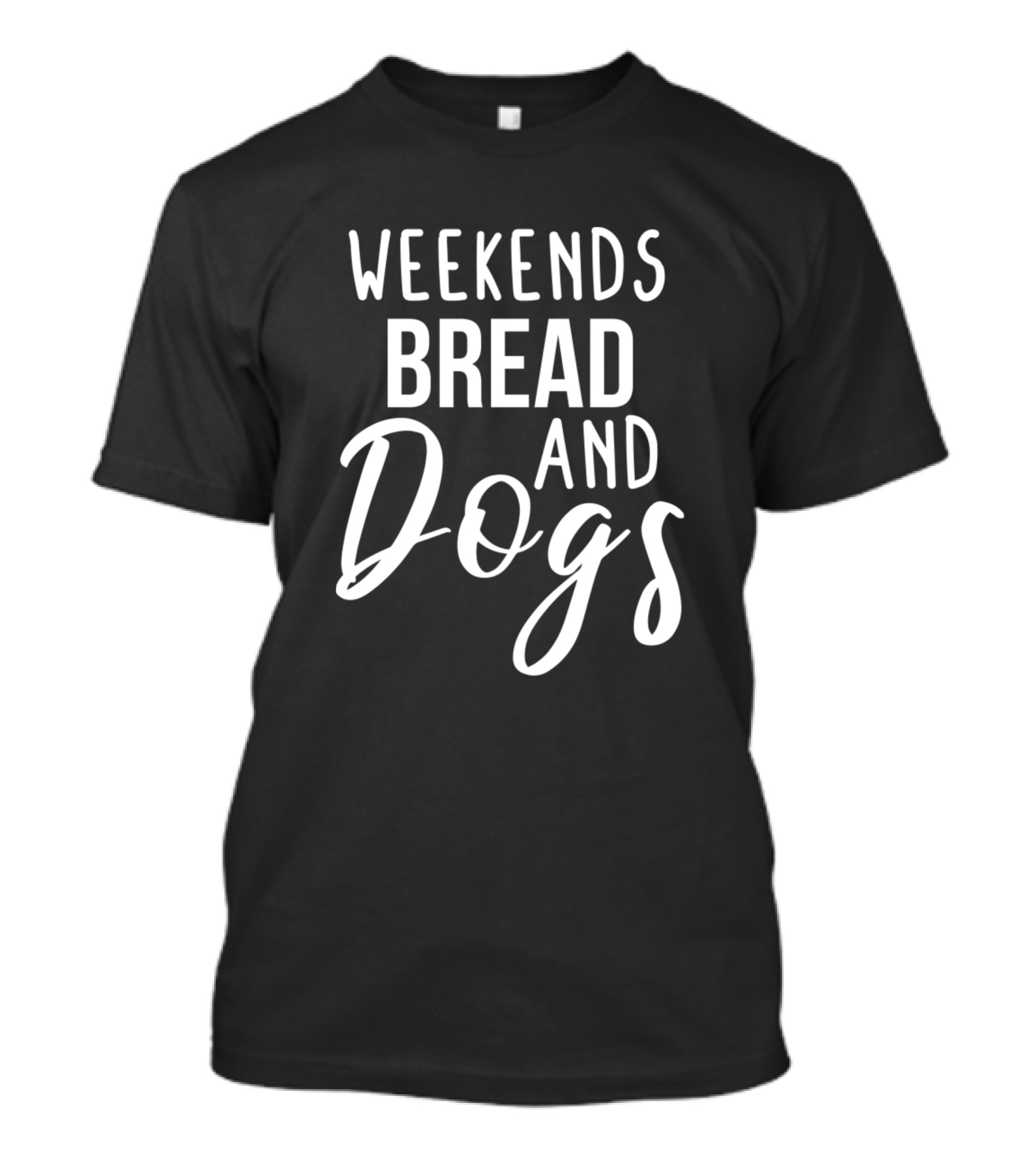 Weekends Bread And Dogs Bread Lovers Breads T-Shirt