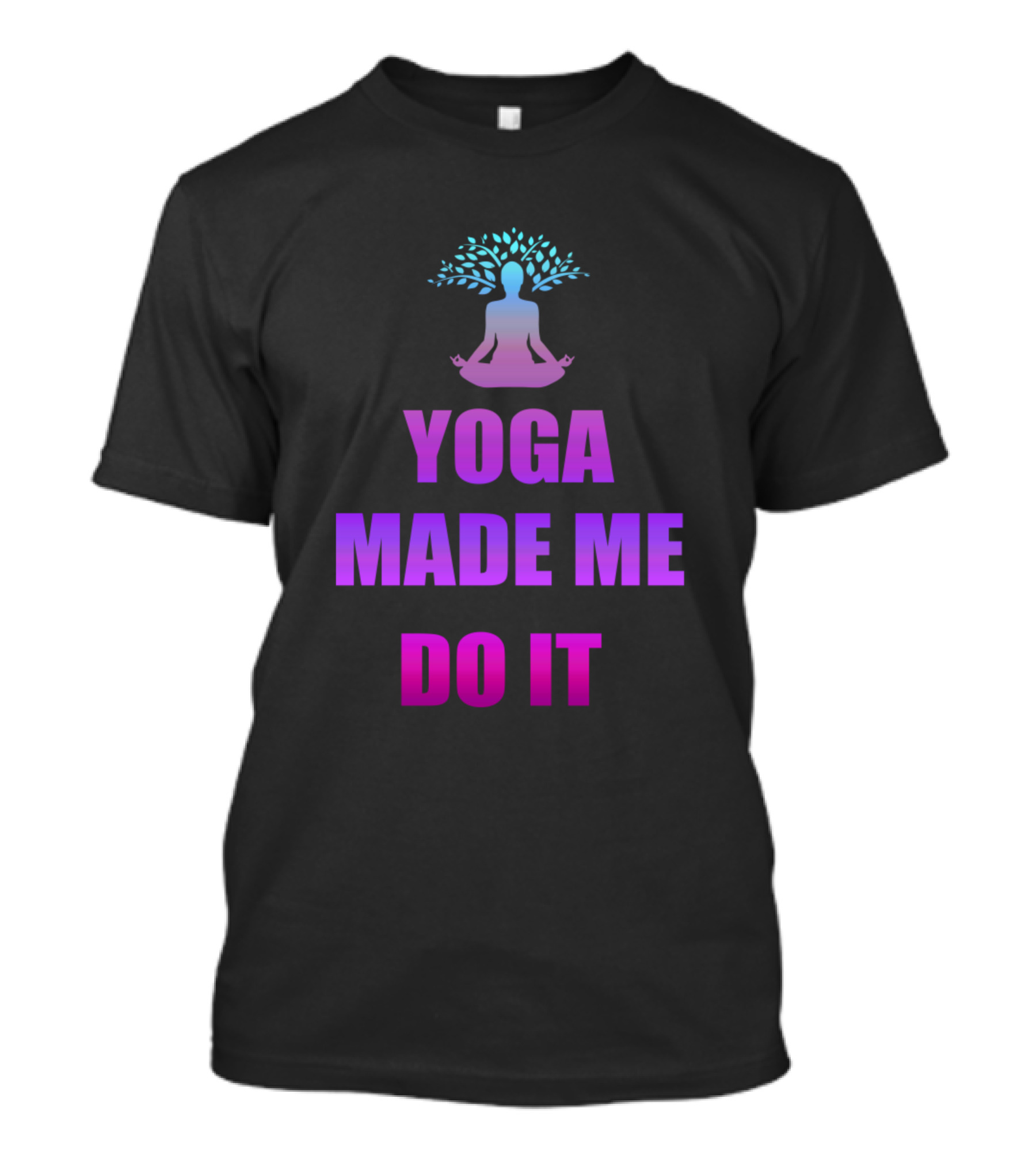 Yoga Made Me Do It Meditation Tree Pose Teacher T-Shirt