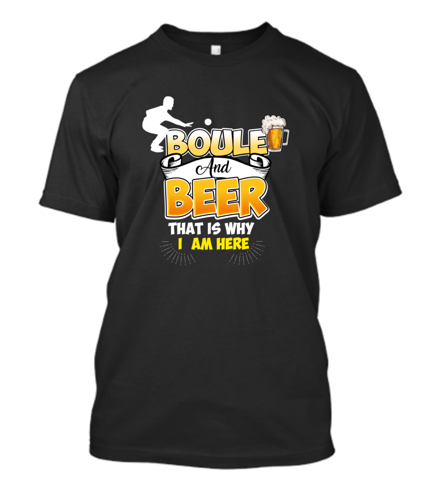 Boule And Beer That Is Why I Am Here Beverage T-Shirt