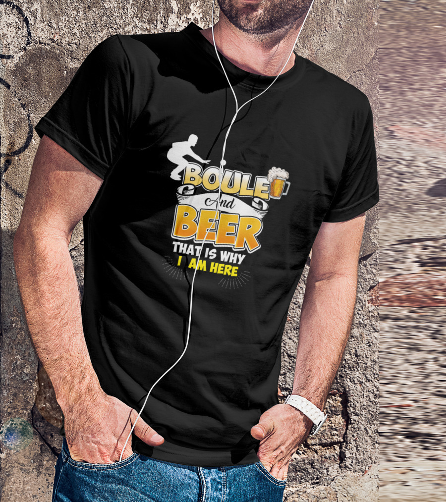 Boule And Beer That Is Why I Am Here Beverage T-Shirt