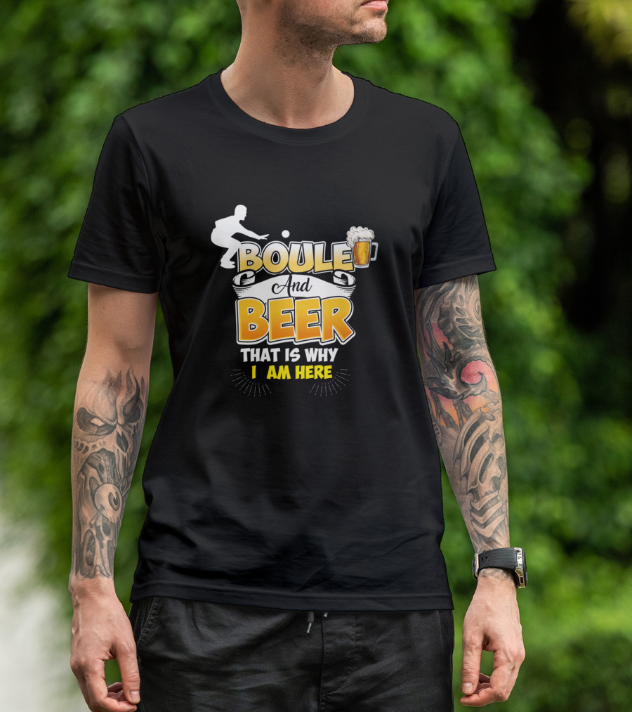 Boule And Beer That Is Why I Am Here Beverage T-Shirt
