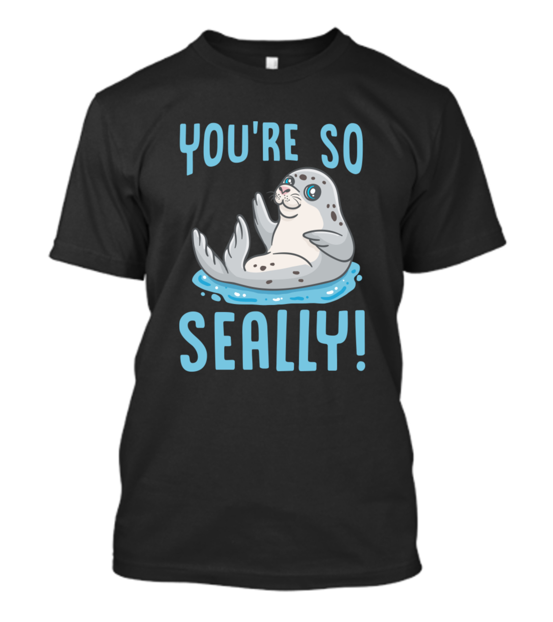 YOU'RE SO SEALLY Cute Waving Seal T-Shirt