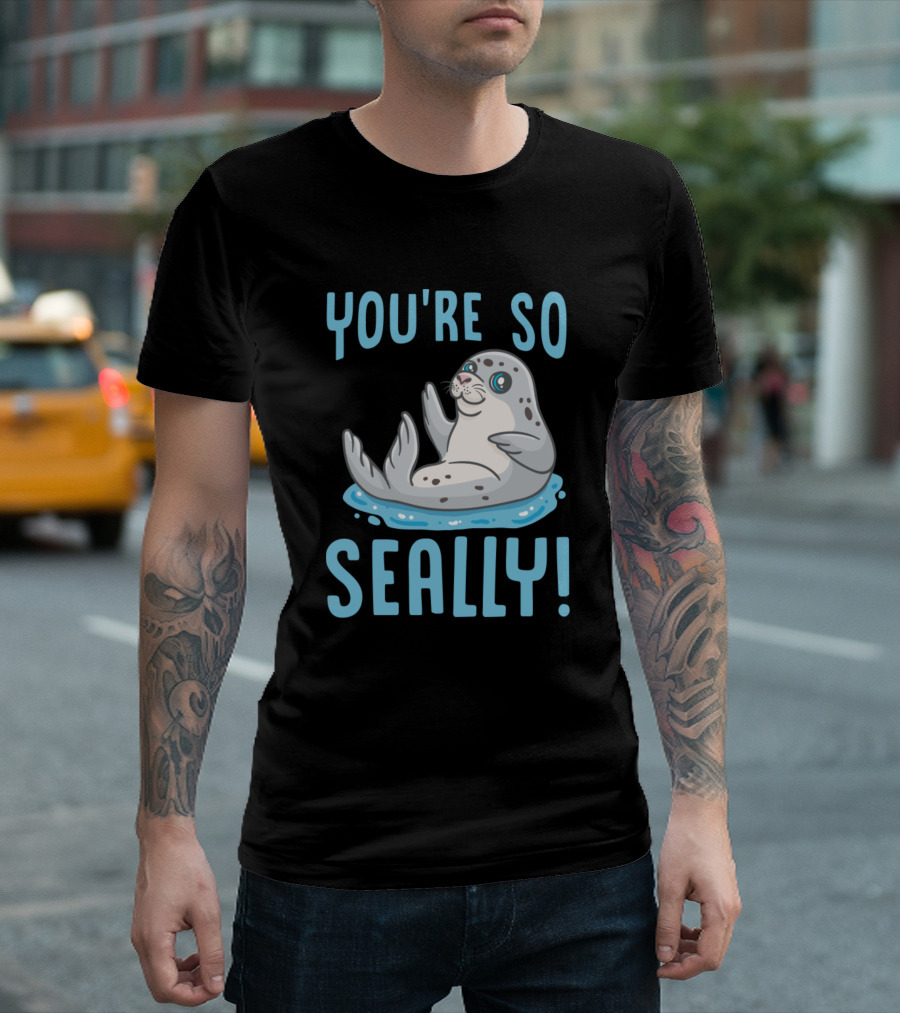 YOU'RE SO SEALLY Cute Waving Seal T-Shirt